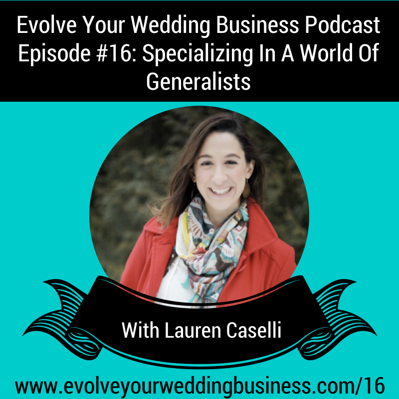 Episode #16 – Specializing In A World Of Generalists With Lauren Caselli