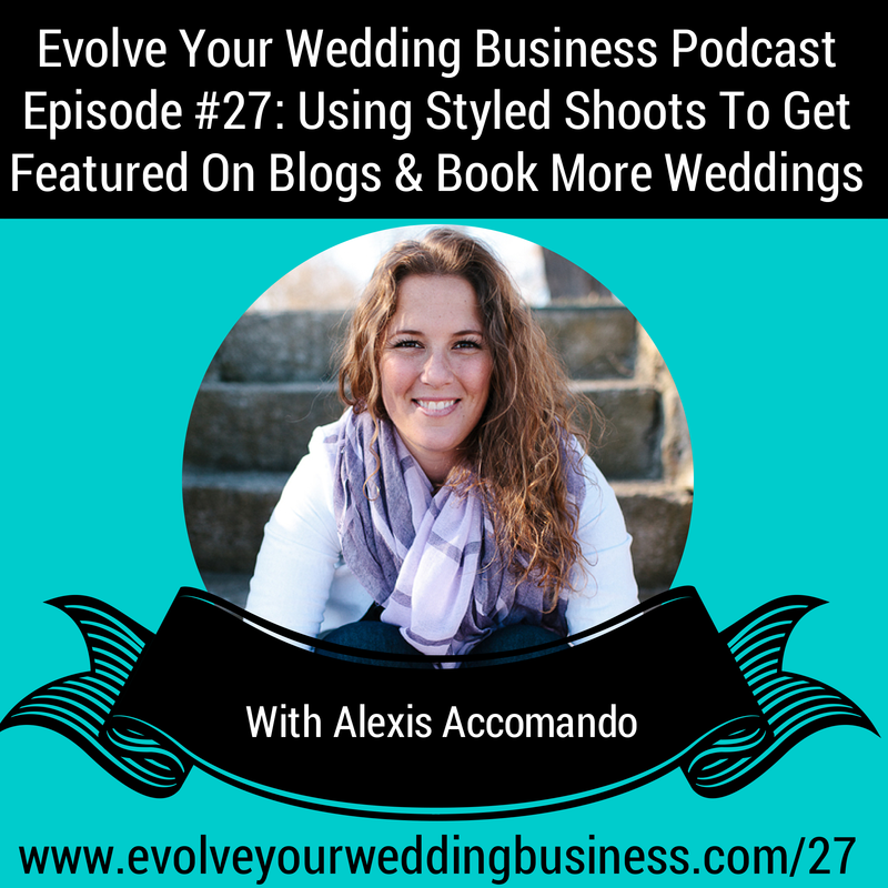 Episode 27: Using Styled Shoots To Get Featured On Blogs & Book More Weddings
