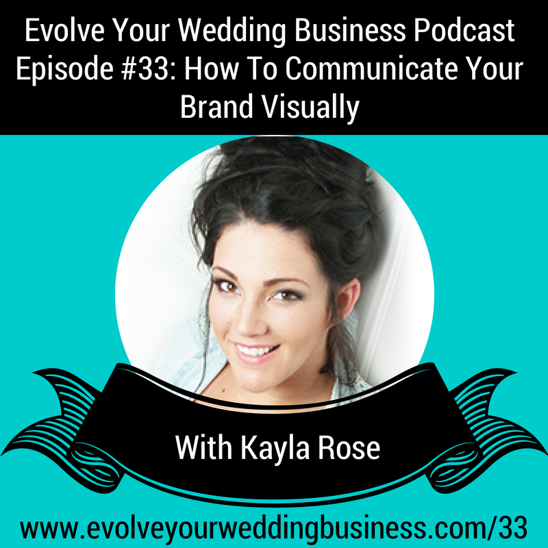 Episode 33: How To Communicate Your Brand Visually With Kayla Rose