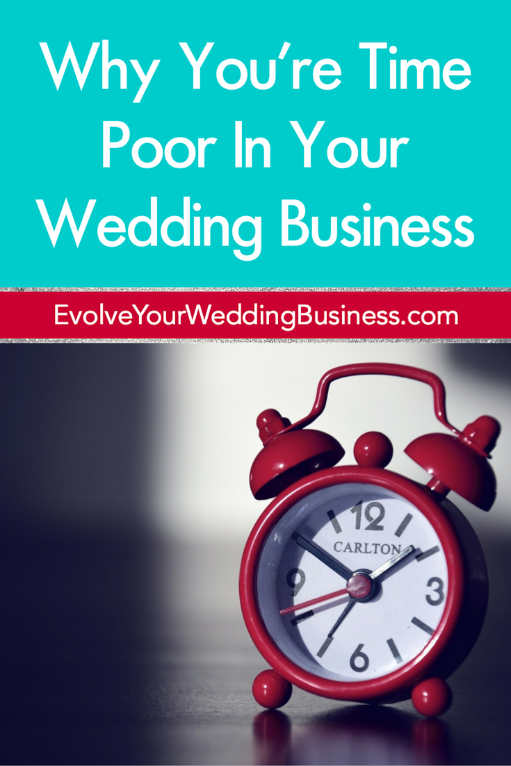 Why You're Time Poor In Your Wedding Business Evolve Your Wedding