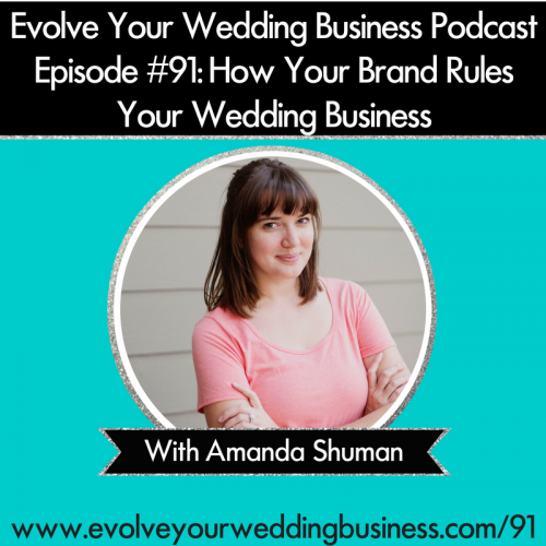 Episode 91: How Your Brand Rules Your Wedding Business With Amanda Shuman