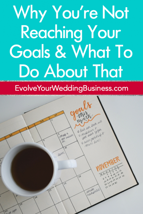 Why You’re Not Reaching Your Goals & What To Do About That