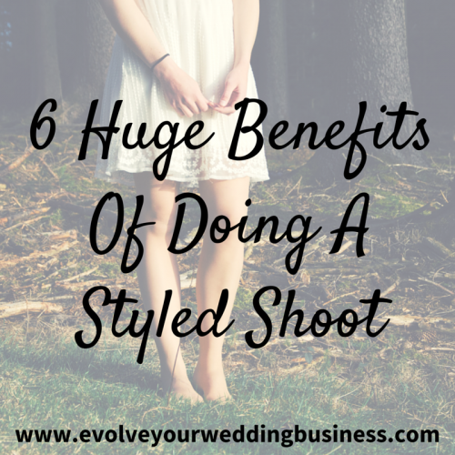 6 Huge Benefits Of Doing A Styled Shoot