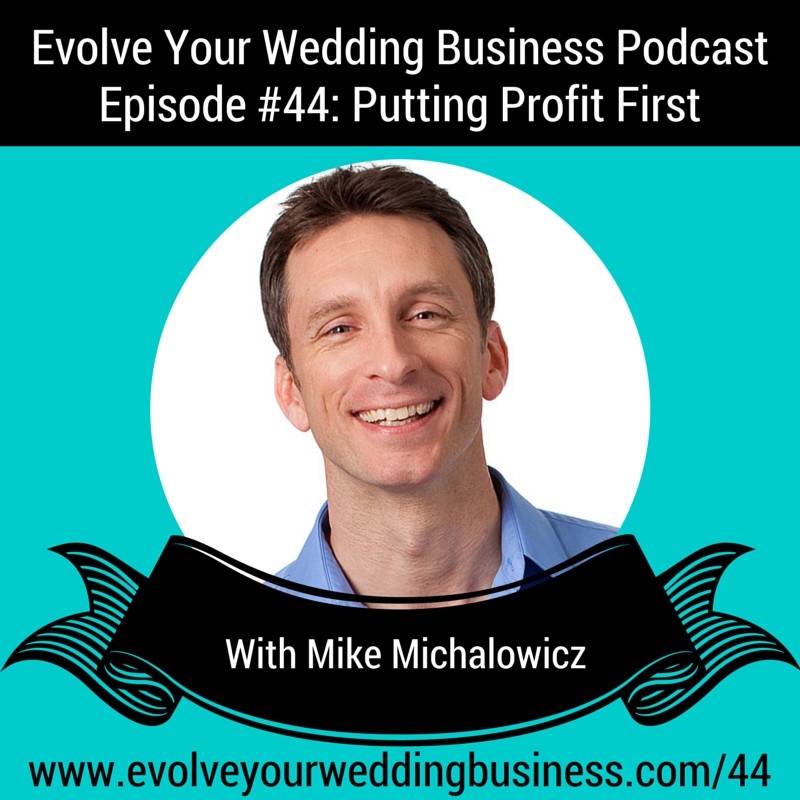 Evolve Your Wedding Business Podcast Episode #44: Putting Profit First With Mike Michalowicz
