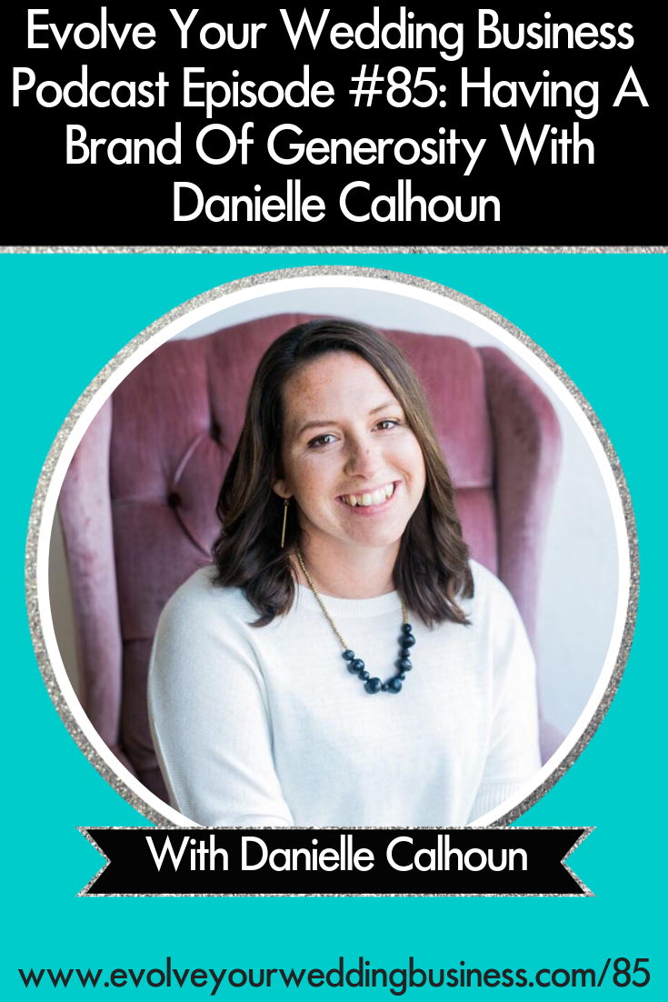 Having A Brand Of Generosity With Danielle Calhoun - Be socially conscious in your #weddingbusiness // Evolve Your Wedding Business Podcast #Weddingday #Weddingphotography #Weddingplanning #Weddingvenue #Weddingreception #Weddingflowers