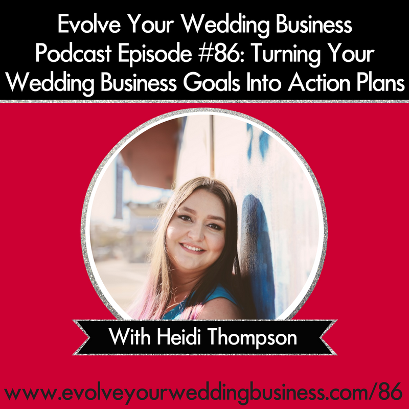 Episode 86 Turning Your Wedding Business Goals Into Action Plans Turning Your Wedding Business Goals Into Action Plans