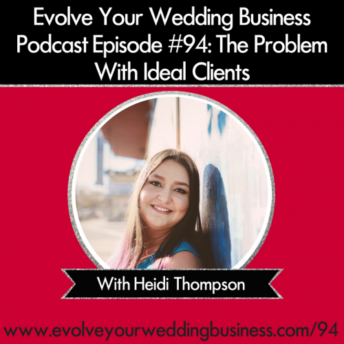 Episode 94: The Problem With Ideal Clients