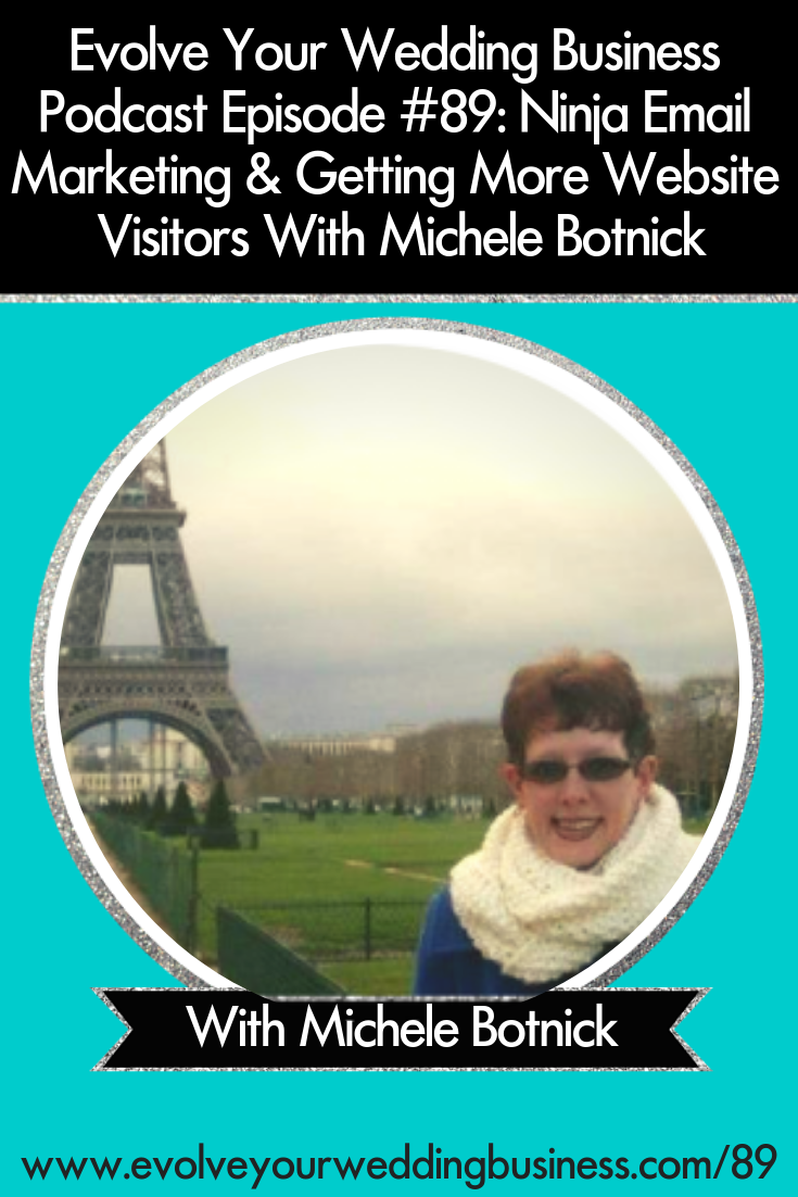 Ninja Email Marketing & Getting More Website Visitors With Michele Botnick - Get more people to your website by implementing these ninja #email #marketing #strategies // Evolve Your Wedding Business Podcast #Weddingbusiness
#Weddings #Weddingplanner #Weddingpros #Emailmarketing