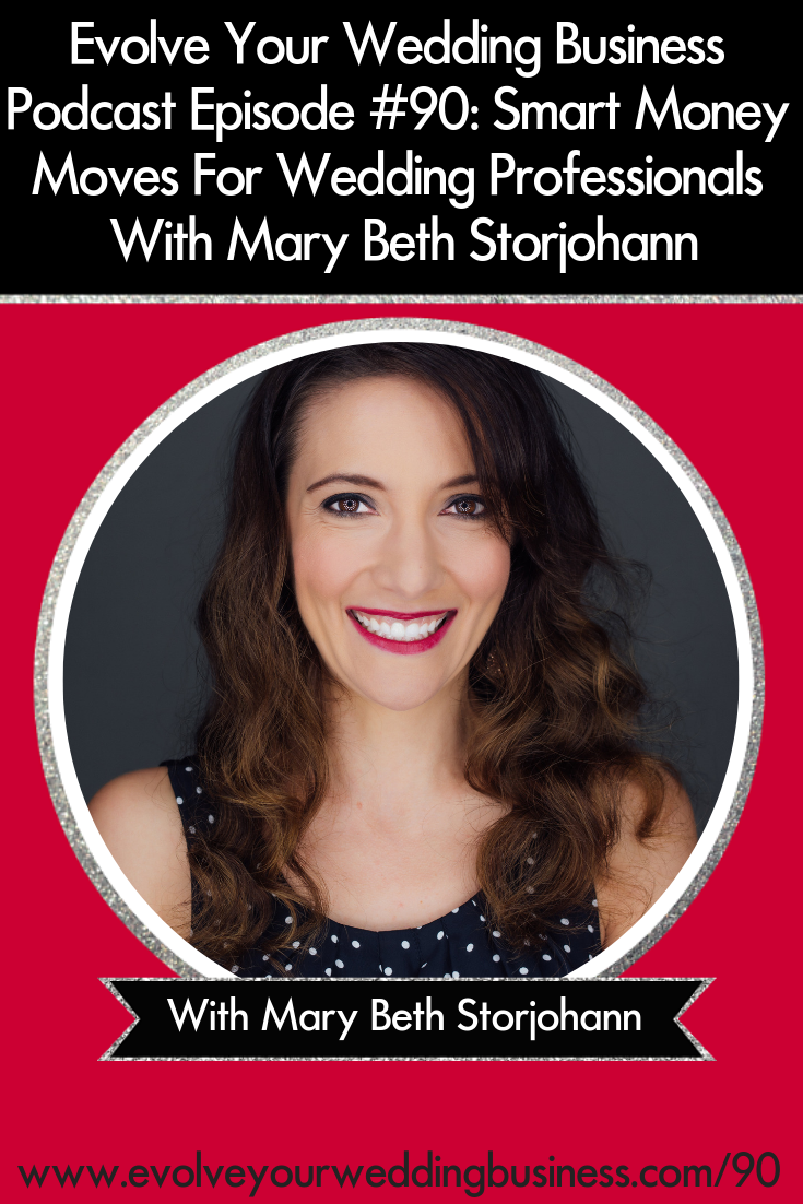 Smart Money Moves For Wedding Professionals With Mary Beth Storjohann - Managing your money is an essential part of running a #weddingbusiness // Evolve Your Wedding Business Podcast #Moneymanagement #Strategies #Weddingpros #Weddingphotographe r#Weddingplanning