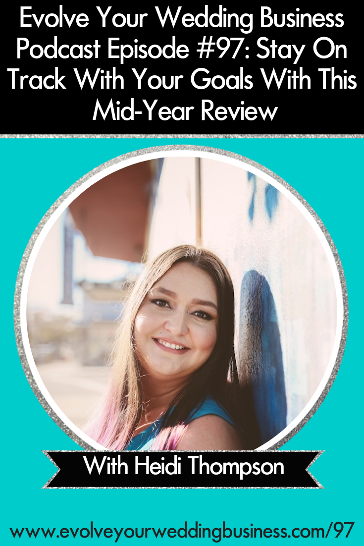Stay On Track With Your Goals With This Mid-Year Review - It is the perfect time to check in on your #goals, what needs to change, and what actions to take // Evolve Your Wedding Business Podcast #weddingbusiness #weddings #weddingplanner #weddingpros #weddingphotographer