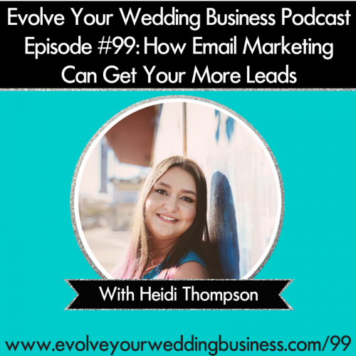 Episode 99: How Email Marketing Can Get You More Wedding Business Leads