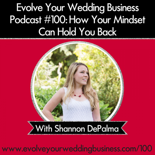 Episode 100: How Your Mindset Can Hold You Back With Shannon DePalma