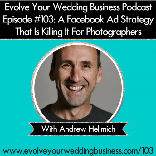 Episode 103: A Facebook Ad Strategy That Is Killing It For Photographers with Andrew Hellmich