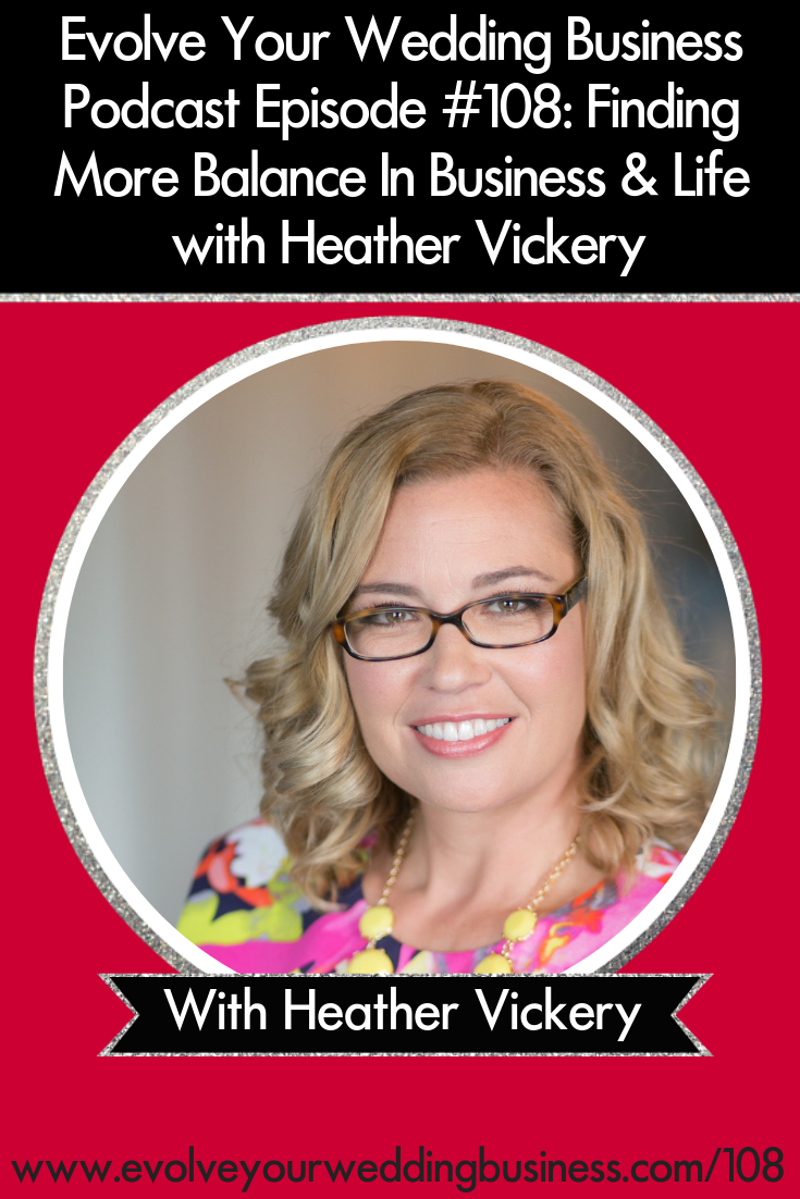 Finding More Balance In Business & Life with Heather Vickery - Learn about the 7-step system for creating more #balance and #whitespace in your life and your #weddingbusiness // Evolve Your Wedding Business Podcast #weddings #weddingplanner #weddingpros #weddingphotographer