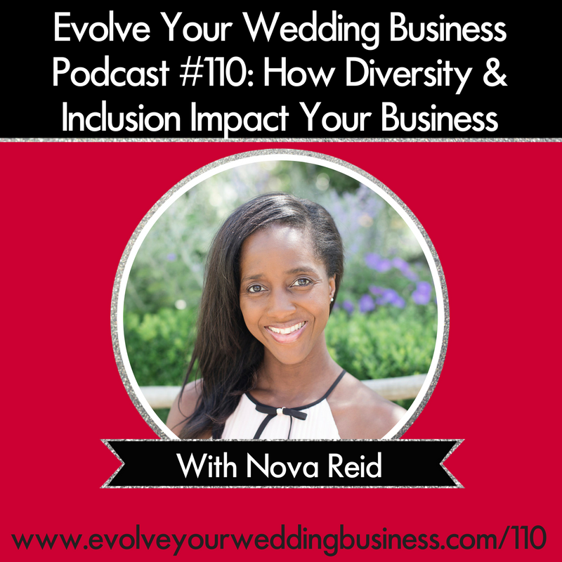 Episode 110 How Diversity Inclusion Impact Your Wedding Business How Diversity Inclusion Impact Your Wedding Business With Nova Reid Episode 110