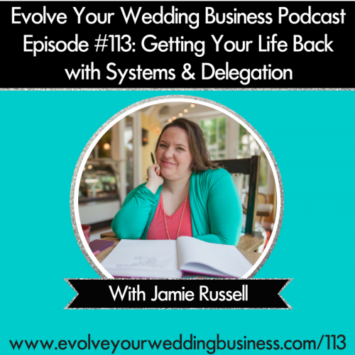 Episode 113: Getting Your Life Back with Systems & Delegation with Jamie Russell