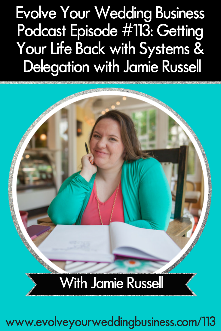 Getting Your Life Back with Systems & Delegation with Jamie Russell - You’ve got a million things to do in your #weddingbusiness but only 24 hours so use #systems and #delegation to save the day // Evolve Your Wedding Business Podcast #weddingday #weddingphotography #weddingplanning #weddingvenue #weddingreception