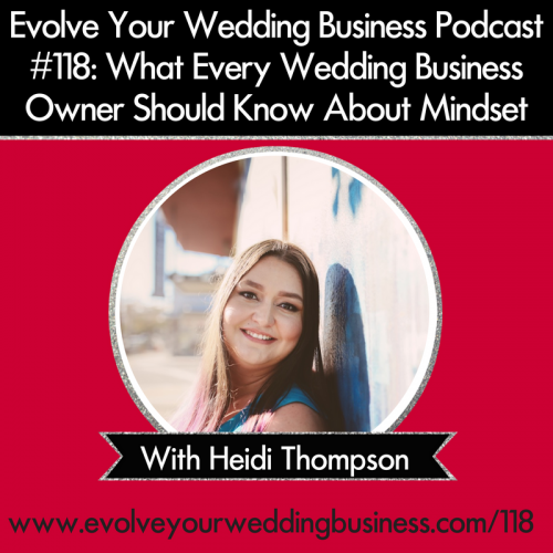 Episode 118: What Every Wedding Business Owner Should Know About Mindset
