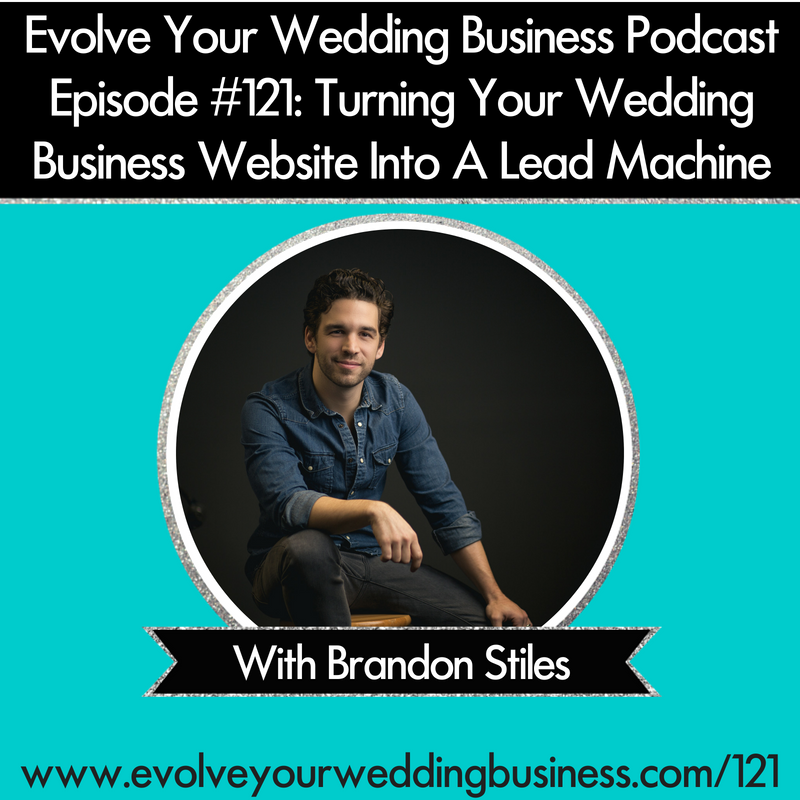 Episode 121 Turning Your Wedding Business Website Into A Lead Turning Your Wedding Business Website Into A Lead Machine With Brandon Stiles