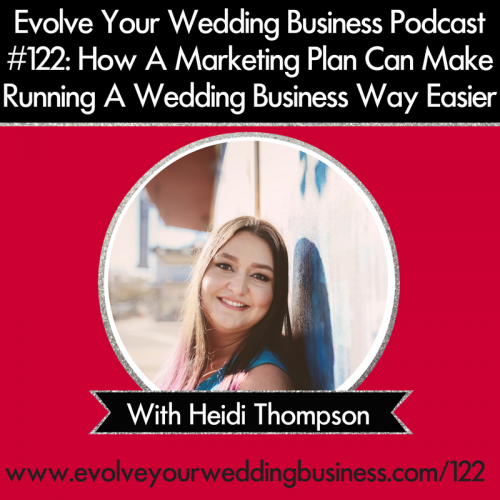 Episode 122: How A Marketing Plan Can Make Running A Wedding Business Way Easier