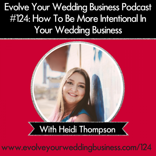 Episode 124: How To Be More Intentional In Your Wedding Business