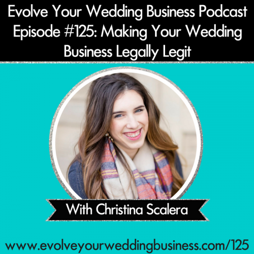Episode 125: Making Your Wedding Business Legally Legit with Christina Scalera