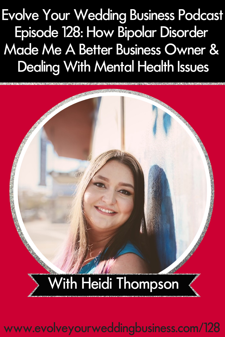 How Bipolar Disorder Made Me A Better Business Owner & Dealing With Mental Health Issues - Find interesting lessons you can apply for yourself whether you’re currently dealing with #mentalhealth issues or not // Evolve Your Wedding Business Podcast #weddingpros #weddingbusiness #weddingprofessionals #weddingvendor #weddingplanner