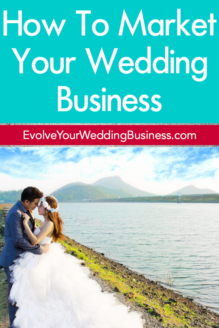 How To Market Your Wedding Business Evolve Your Wedding Business Wedding Business Marketing Strategy