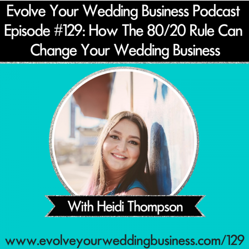 Episode 129: How The 80/20 Rule Can Change Your Wedding Business