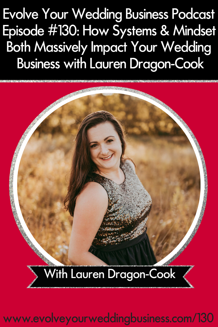 How Systems & Mindset Both Massively Impact Your Wedding Business with Lauren Dragon- Cook - Your #weddingbusiness can only be as #successful as your foundation which is mainly composed of your #systems and your #mindset // Evolve Your Wedding Business Podcast #streamlinebusiness #weddings #weddingceremony #weddingplanner #weddingphotographer
