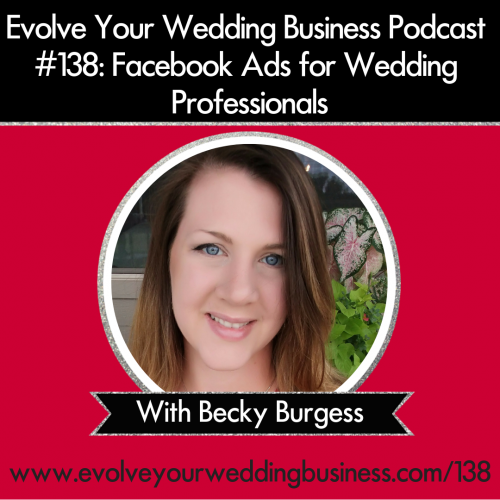 Episode 138: Facebook Ads For Wedding Professionals with Becky Burgess