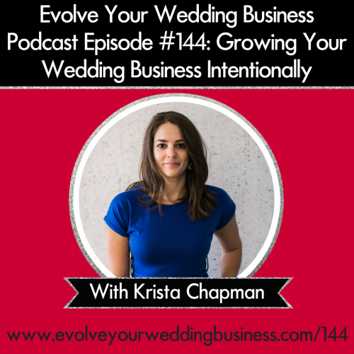 Episode 144: Growing Your Wedding Business Intentionally with Krista Chapman
