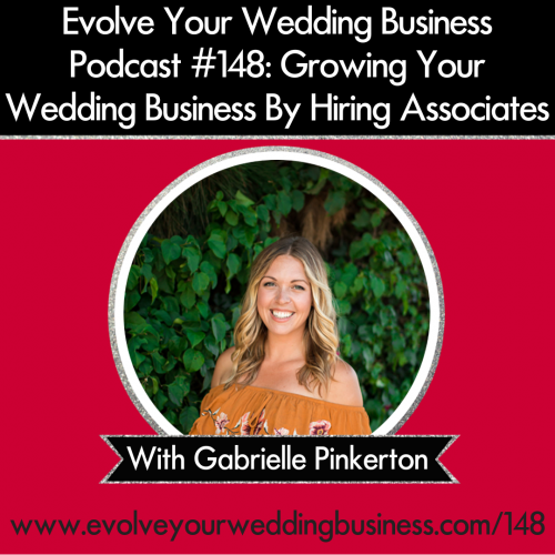 Episode 148: Growing Your Wedding Business By Hiring Associates With Gabrielle Pinkerton