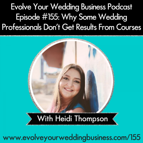 Episode 155: Why Some Wedding Professionals Don’t Get Results From Courses