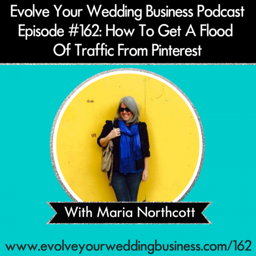 Episode 162: How To Get A Flood Of Traffic From Pinterest with Maria Northcott