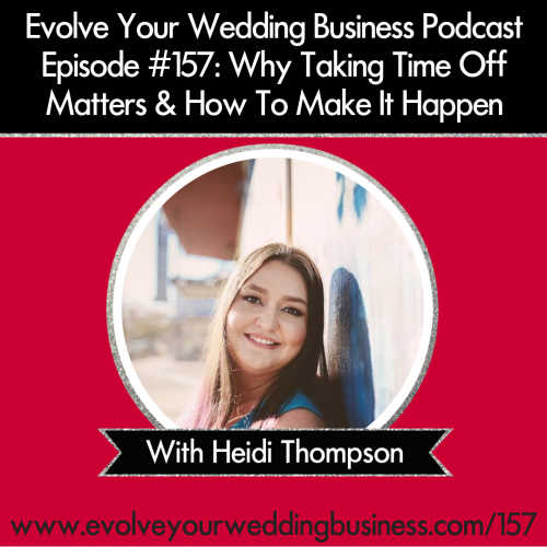 Episode 157: Why Taking Time Off Matters & How To Make It Happen