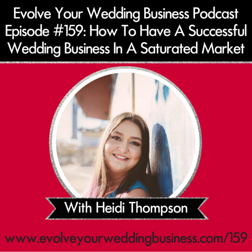 Episode 159: How To Have A Successful Wedding Business In A Saturated Market