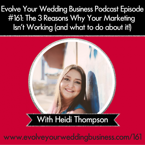 Episode 161: The 3 Reasons Why Your Marketing Isn’t Working (and what to do about it!)