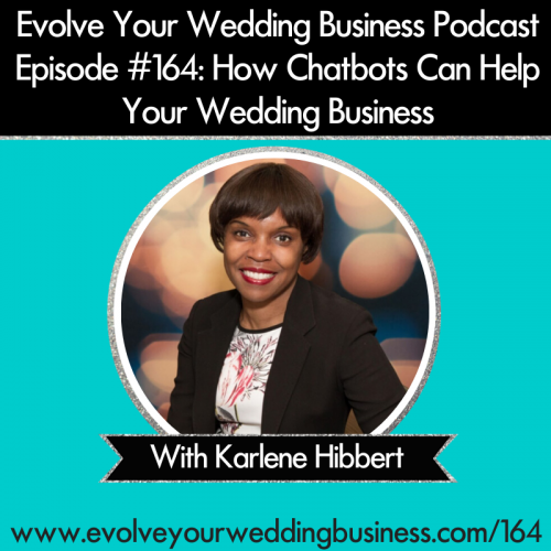 Episode 164: How Chatbots Can Help Your Wedding Business with Karlene Hibbert