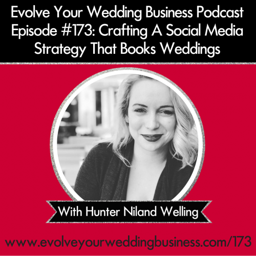 Episode 173: Crafting A Social Media Strategy That Books Weddings with Hunter Niland Welling