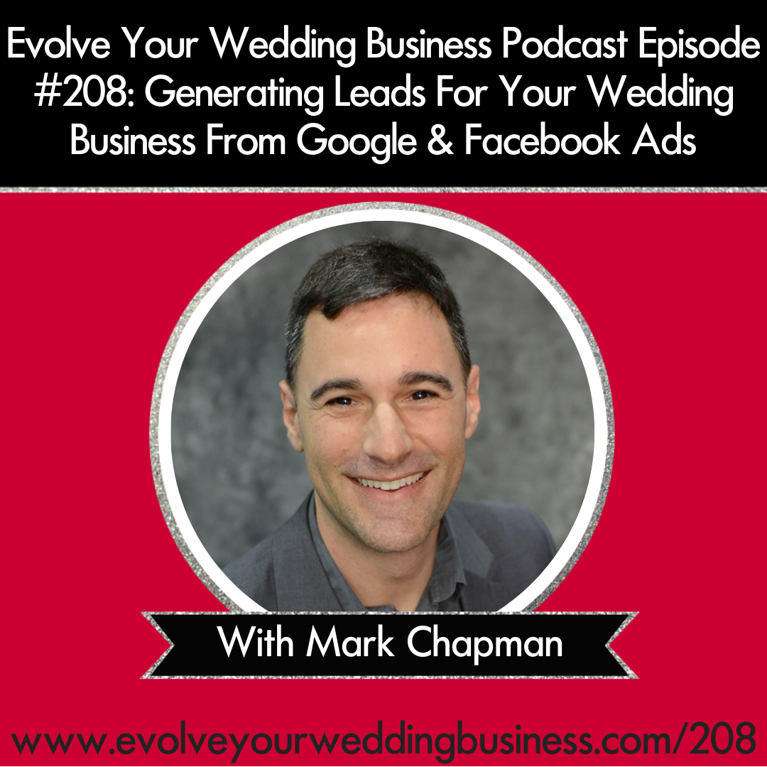 Episode 208: Generating Leads For Your Wedding Business From Google & Facebook Ads with Mark Chapman