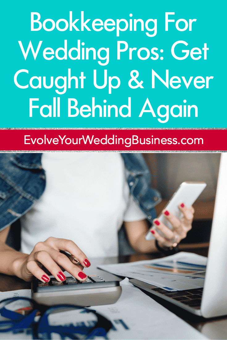 Bookkeeping For Wedding Pros: Get Caught Up & Never Fall Behind Again
