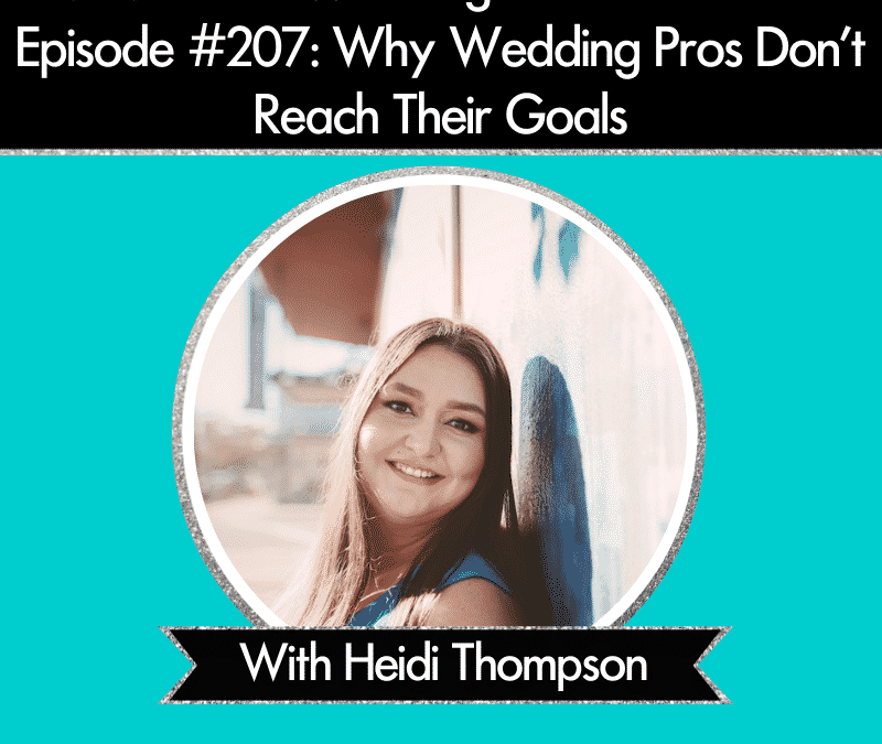 Episode 207: Why Wedding Pros Don’t Reach Their Goals
