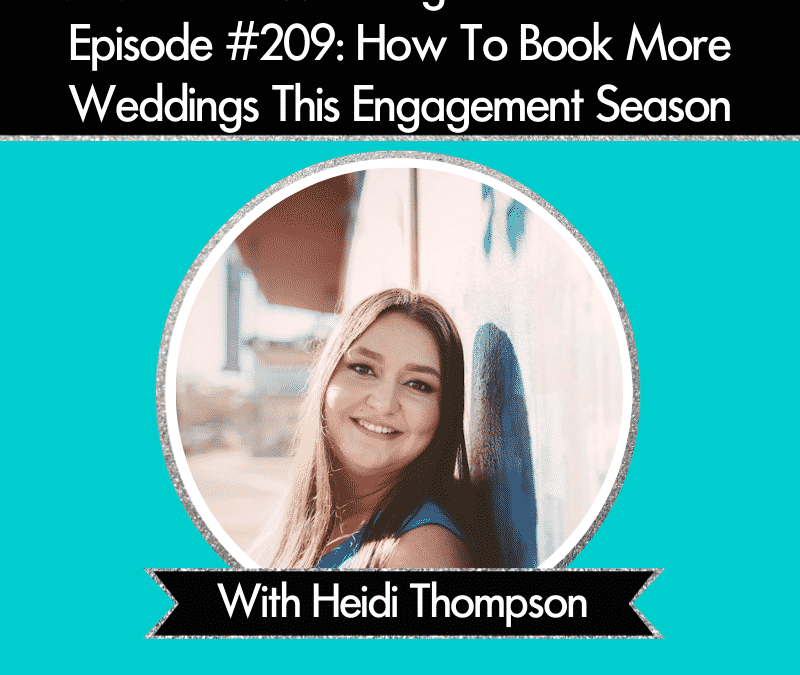 Episode 209: How To Book More Weddings This Engagement Season