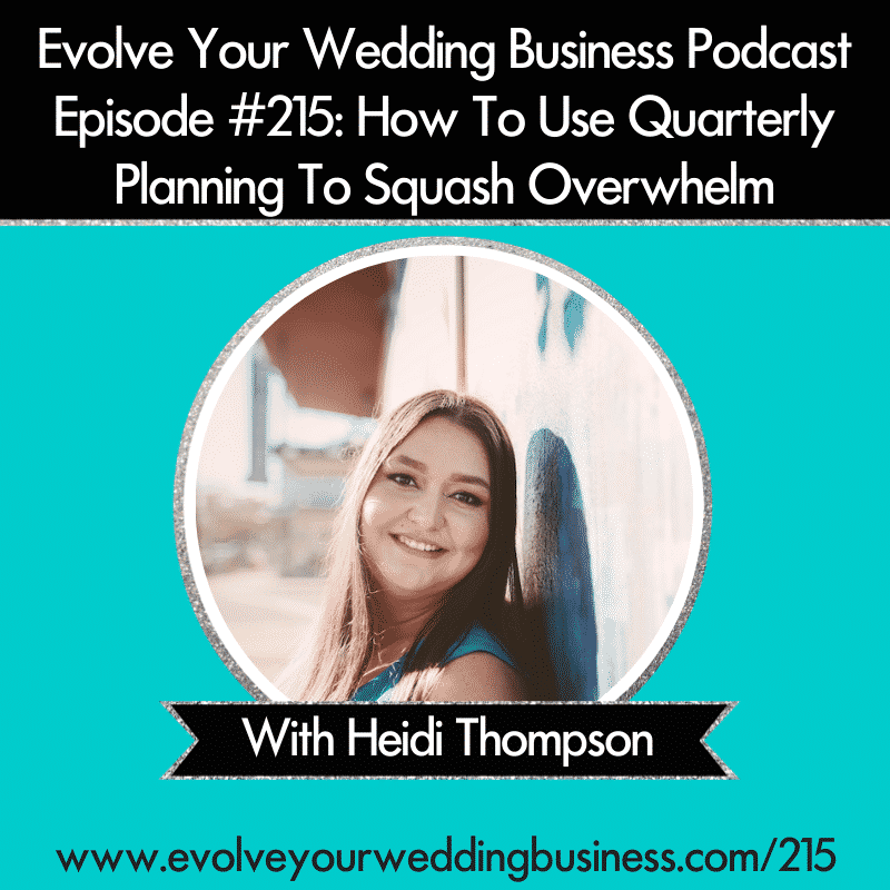 Episode 215: How To Use Quarterly Planning To Squash Overwhelm
